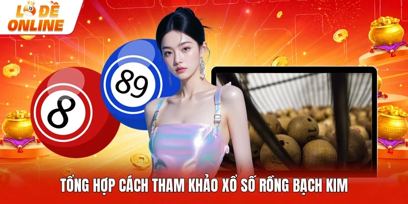 Tổng hợp cách tham khảo xổ số Rồng bạch kim